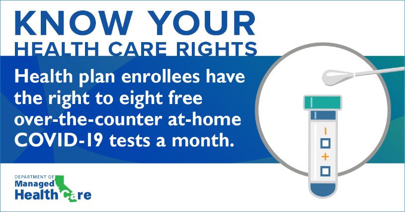 Know your Health Care Rights: Health plan enrollees have the right to eight free over-the-counter at-home COVID-19 tests a month.