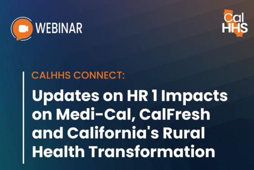 WATCH NOW: Updates on HR 1 Impacts on Medi-Cal, CalFresh and California's Rural Health Transformation Program